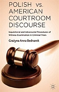 Polish vs. American Courtroom Discourse : Inquisitorial and Adversarial Procedures of Witness Examination in Criminal Trials (Hardcover)