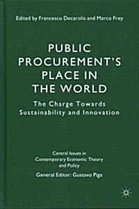 Public Procurements Place in the World : The Charge Towards Sustainability and Innovation (Hardcover)