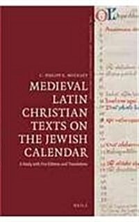 Medieval Latin Christian Texts on the Jewish Calendar: A Study with Five Editions and Translations (Hardcover)