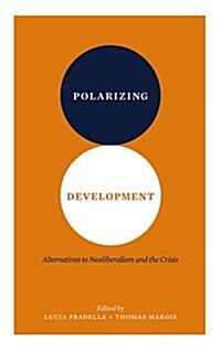 Polarizing Development : Alternatives to Neoliberalism and the Crisis (Paperback)