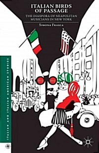 Italian Birds of Passage : The Diaspora of Neapolitan Musicians in New York (Hardcover)