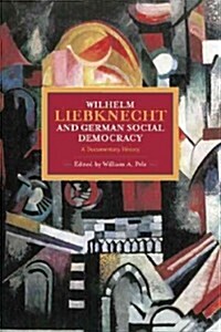 Wilhelm Liebknecht and German Social Democracy: A Documentary History (Paperback)