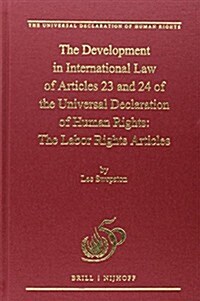 The Development in International Law of Articles 23 and 24 of the Universal Declaration of Human Rights: The Labor Rights Articles (Hardcover)