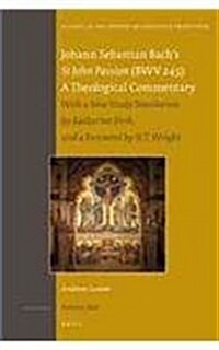 Johann Sebastian Bachs St John Passion (Bwv 245): A Theological Commentary: With a New Study Translation by Katherine Firth and a Preface by N. T. Wr (Hardcover)