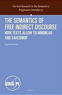 The Semantics of Free Indirect Discourse: How Texts Allow Us to Mind-Read and Eavesdrop (Hardcover)