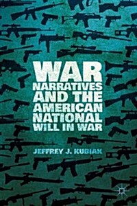 War Narratives and the American National Will in War (Hardcover)