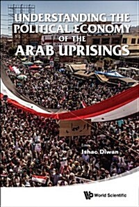 Understanding the Political Economy of the Arab Uprisings (Hardcover)