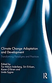 Climate Change Adaptation and Development : Transforming Paradigms and Practices (Hardcover)