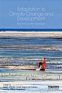Climate Change Adaptation and Development : Transforming Paradigms and Practices (Paperback)