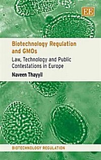Biotechnology Regulation and GMOs : Law, Technology and Public Contestations in Europe (Hardcover)