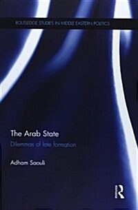 The Arab State : Dilemmas of Late Formation (Paperback)