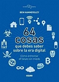 64 Cosas Que Debes Saber Sobre la Era Digital: Como Enfrentar el Futuro Sin Miedo = 64 Things You Should Know about the Digital Age (Paperback)