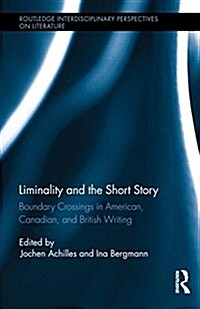 Liminality and the Short Story : Boundary Crossings in American, Canadian, and British Writing (Hardcover)