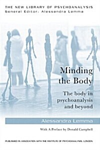 Minding the Body : The body in psychoanalysis and beyond (Paperback)