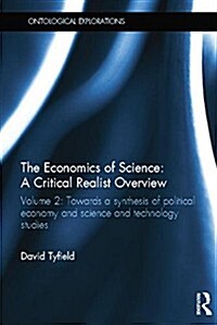 The Economics of Science: A Critical Realist Overview : Volume 2: Towards a Synthesis of Political Economy and Science and Technology Studies (Paperback)