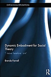 Dynamic Embodiment for Social Theory : I move therefore I am (Paperback)