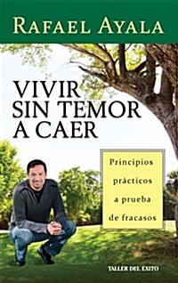 Vivir Sin Temor A Caer: Principios Practicos A Prueba de Fracasos = Live Without Fear of Falling (Paperback)