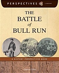 The Battle of Bull Run: A History Perspectives Book (Library Binding)