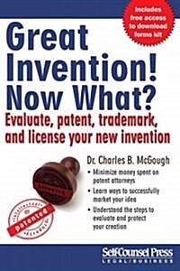 Great Invention! Now What?: Evaluate, Patent, Trademark, and License Your New Invention (Paperback)
