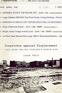 Dispatches Against Displacement : Field Notes from San Franciscos Housing Wars (Paperback)