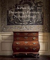 In Plain Sight: Discovering the Furniture of Nathaniel Gould (Hardcover)
