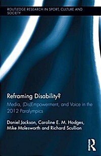Reframing Disability? : Media, (DIS)empowerment, and Voice in the 2012 Paralympics (Hardcover)