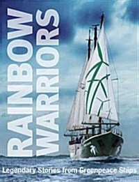 Rainbow Warriors : Legendary Stories from Greenpeace Ships (Paperback)