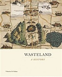 Wasteland: A History (Hardcover)