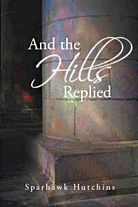 And the Hills Replied (Paperback)