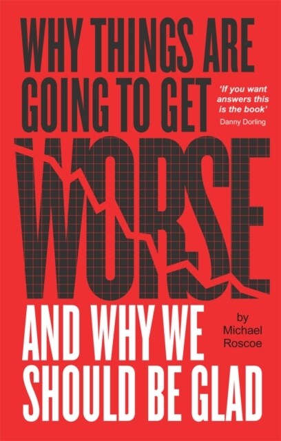 Why Things Are Going To Get Worse And Why We Should Be Glad (Paperback)