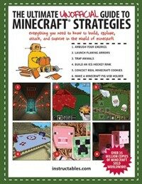 The Ultimate Unofficial Guide to Strategies for Minecrafters: Everything You Need to Know to Build, Explore, Attack, and Survive in the World of Minec (Paperback)