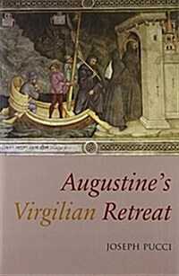 Augustines Virgilian Retreat: Reading the Auctores at Cassiciacum (Hardcover)