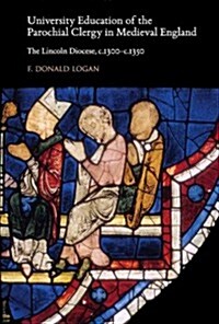 University Education of the Parochial Clergy in Medieval England: The Lincoln Diocese, C.1300-C.1350 (Hardcover)