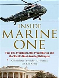 Inside Marine One: Four U.S. Presidents, One Proud Marine, and the Worlds Most Amazing Helicopter (Audio CD, CD)