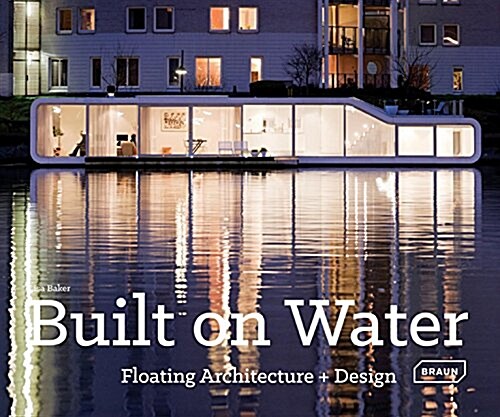 Built on Water: Floating Architecture + Design (Hardcover)