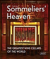 Sommeliers Heaven: The Greatest Wine Cellars of the World (Hardcover)