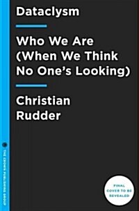 Dataclysm: Who We Are (When We Think No Ones Looking) (Hardcover)