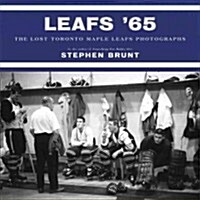 Leafs 65: The Lost Toronto Maple Leafs Photographs (Hardcover)