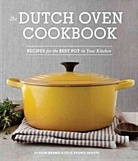 The Dutch Oven Cookbook: Recipes for the Best Pot in Your Kitchen (Gifts for Cooks) (Paperback)