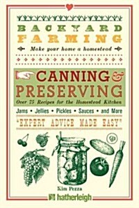 Backyard Farming: Canning & Preserving: Over 75 Recipes for the Homestead Kitchen (Paperback)