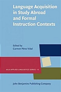 Language Acquisition in Study Abroad and Formal Instruction Contexts (Hardcover)