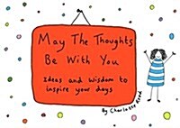 May the Thoughts be with You : Ideas and Wisdom to Inspire Your Days (Hardcover)