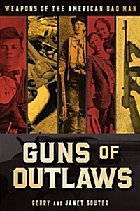 Guns of Outlaws: Weapons of the American Bad Man (Hardcover)