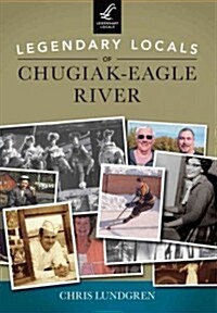 Legendary Locals of Chugiak-Eagle River (Paperback)