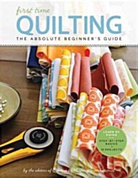 First Time Quilting: The Absolute Beginners Guide: Theres a First Time for Everything (Paperback)