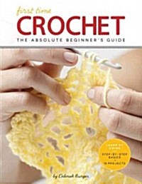 First Time Crochet: The Absolute Beginners Guide: Theres a First Time for Everything (Paperback)