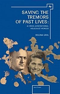 Saving the Tremors of Past Lives: A Cross-Generational Holocaust Memoir (Paperback)