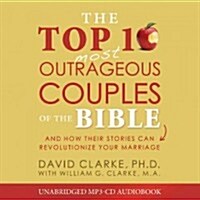 The Top 10 Most Outrageous Couples of the Bible Audio (CD): And How Their Stories Can Revolutionize Your Marriage (Audio CD)