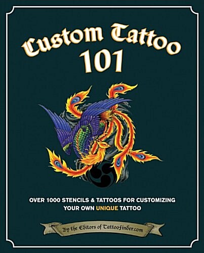 Custom Tattoo 101: Over 1000 Stencils and Ideas for Customizing Your Own Unique Tattoo (Paperback)