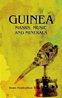 Guinea: Masks, Music and Minerals (Hardcover)